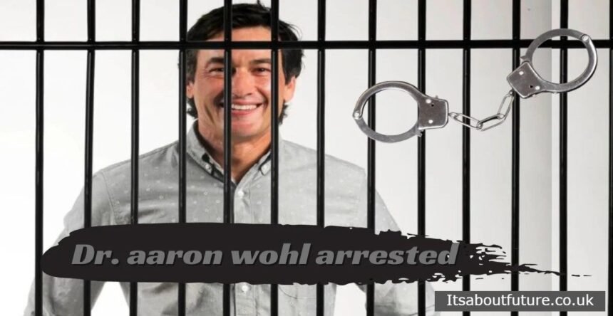 Dr. Aaron Wohl Arrested