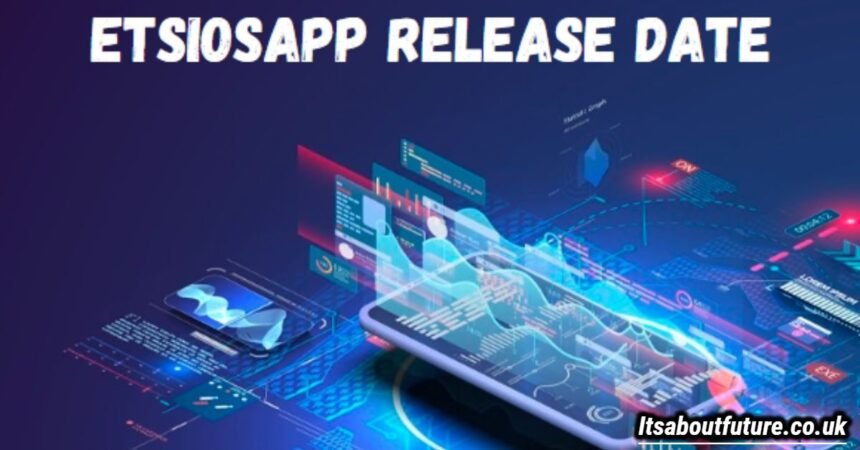 Etsiosapp Release Date